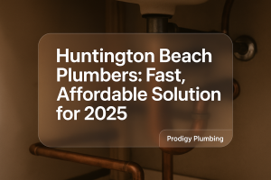 Clean design featuring bold text 'Huntington Beach Plumbers: Fast, Affordable Solutions for 2025', by Prodigy Plumbing, focused on plumbing services.