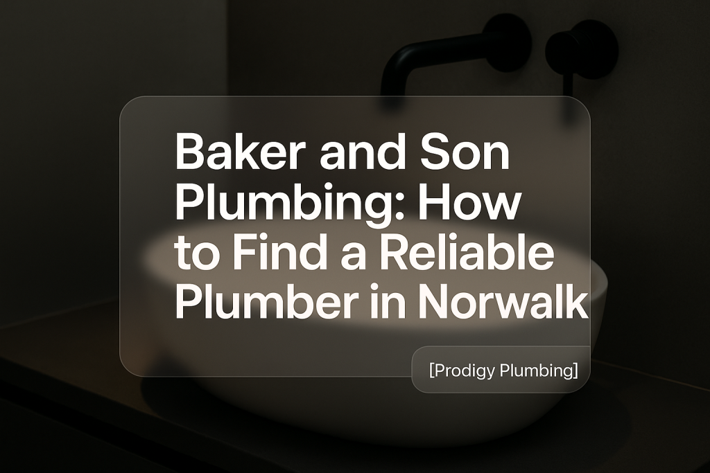 Bold typography design for 'Baker and Son Plumbing: How to Find a Reliable Plumber in Norwalk' by Prodigy Plumbing.